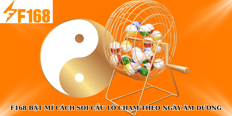 F168 Bật Mí Cách Soi Cầu Lô Chạm Theo Ngày Âm Dương 4 F168 Bật Mí Cách Soi Cầu Lô Chạm Theo Ngày Âm Dương